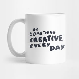 Do something creative every day, Motivational Quote T-Shirt Mug